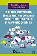 E-Book (pdf) Un regard contemporain sur les relations du travail dans les secteurs public et parapublic québécois von Grenier Jean-Noel Grenier