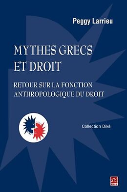 E-Book (pdf) Mythes grecs et droit : Retour sur la fonction anthropologique du droit von Peggy LARRIEU Peggy LARRIEU