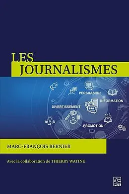 E-Book (pdf) Les journalismes. Information, persuasion, promotion, divertissement von Bernier Marc-Francois Bernier