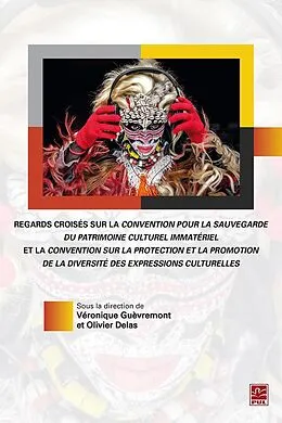 E-Book (pdf) Regards croisés sur la convention pour la sauvegarde du patrimoine culturel immatériel et la convention sur la protection et la promotion de la diversité des expressions culturelles von Guevremont Veronique Guevremont