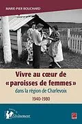 E-Book (pdf) Vivre au coeur de «paroisses de femmes»dans la région de Charlevoix, 1940-1980 von Bouchard Marie-Pier Bouchard