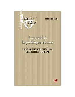 E-Book (pdf) La société, la politique et moi. Pourquoi je n'en peux plus de l'intérêt général von Eon Philippe Eon