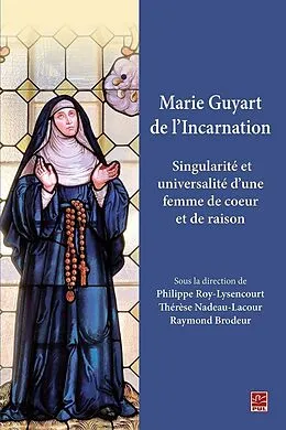 E-Book (pdf) Marie Guyart de l'Incarnation. Singularité et universalité d'une femme de coeur et de raison von Brodeur Raymond Brodeur
