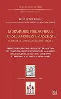 E-Book (pdf) La grammaire philosophique du Pseudo-Robert Grosseteste (Pierre de Limoges, Pierre d'Auvergne?). Présentation, édition et traduction des Communia parisiens et salmantins von Lafleur Claude Lafleur