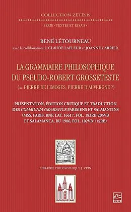 E-Book (pdf) La grammaire philosophique du Pseudo-Robert Grosseteste (Pierre de Limoges, Pierre d'Auvergne?). Présentation, édition et traduction des Communia parisiens et salmantins von Lafleur Claude Lafleur