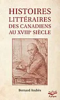 E-Book (pdf) Histoires littéraires des Canadiens au XVIIIe siècle - Format de poche von Andres Bernard Andres