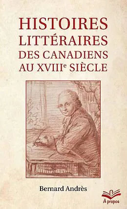 E-Book (pdf) Histoires littéraires des Canadiens au XVIIIe siècle - Format de poche von Andres Bernard Andres