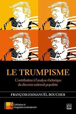 E-Book (pdf) Le Trumpisme. Contribution à l'analyse rhétorique du discours national-populiste von Boucher Francois-Emmanuel Boucher
