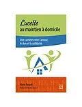 E-Book (pdf) Lucette au maintien à domicile. Une carrière entre l'amour, le don et la solidarité von Paquet Mario Paquet