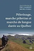 E-Book (pdf) Pèlerinage, marche pèlerine et marche de longue durée au Québec von Laliberte Eric Laliberte, O'Neill Michel O'Neill