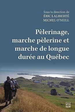 E-Book (pdf) Pèlerinage, marche pèlerine et marche de longue durée au Québec von Laliberte Eric Laliberte, O'Neill Michel O'Neill