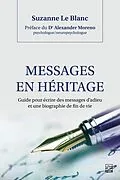 E-Book (pdf) Messages en héritage. Guide pour écrire des messages d'adieu et une biographie de fin de vie von Le Blanc Suzanne Le Blanc