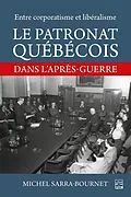 E-Book (pdf) Entre corporatisme et libéralisme. Le patronat québécois dans l'après-guerre von Sarra-Bournet Michel Sarra-Bournet
