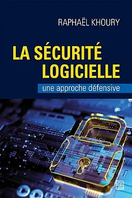 E-Book (pdf) La sécurité logicielle: une approche défensive von Khoury Raphael Khoury
