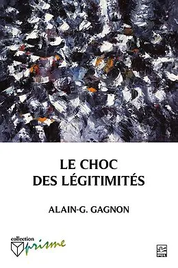 E-Book (pdf) Le choc des légitimités von Gagnon Alain-G. Gagnon