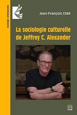 E-Book (pdf) La sociologie culturelle de Jeffrey C. Alexander von Cote Jean-Francois Cote