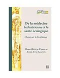 E-Book (pdf) De la médecine technicienne à la santé écologique. Repenser la bioéthique von Parizeau Marie-Helene Parizeau, Gagnon Josee Anne Gagnon