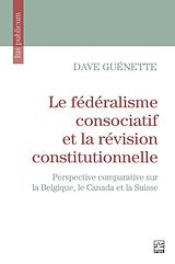 eBook (pdf) Le fédéralisme consociatif et la révision constitutionnelle de Guenette Dave Guenette