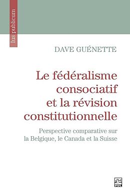 eBook (pdf) Le fédéralisme consociatif et la révision constitutionnelle de Guenette Dave Guenette