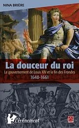 E-Book (pdf) La douceur du roi : Le gouvernement de Louis XIV et la fin.. von Nina Briere Nina Briere