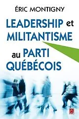 E-Book (pdf) Leadership et militantisme au Parti Quebecois von Eric Montigny Eric Montigny