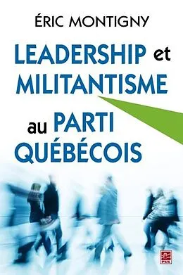 E-Book (pdf) Leadership et militantisme au Parti Quebecois von Eric Montigny Eric Montigny