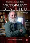 E-Book (pdf) Victor-Levy Beaulieu en six temps von Pierre Laurendeau Pierre Laurendeau