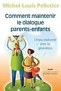 E-Book (epub) Comment maintenir le dialogue parents-enfants von Pelletier Michel-Louis Pelletier