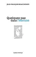E-Book (epub) Quelques pas dans l'éternité von Beauchemin Jean-Francois Beauchemin