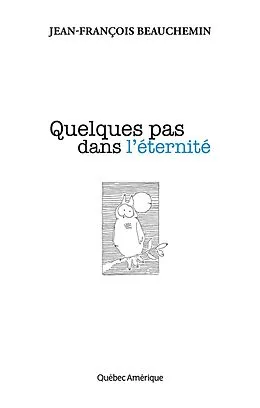 E-Book (epub) Quelques pas dans l'éternité von Beauchemin Jean-Francois Beauchemin