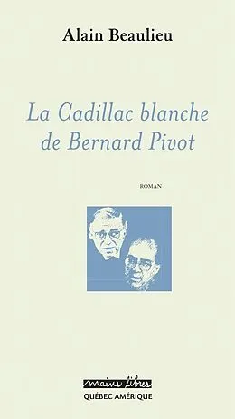 E-Book (epub) La Cadillac blanche de Bernard Pivot von Beaulieu Alain Beaulieu