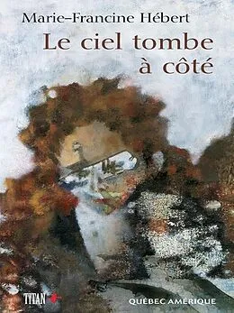 E-Book (epub) Le Ciel tombe à côté von Hebert Marie-Francine Hebert