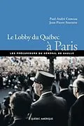 PDF Le Lobby du Québec à Paris von Comeau Paul-Andre Comeau, Fournier Jean-Pierre Fournier