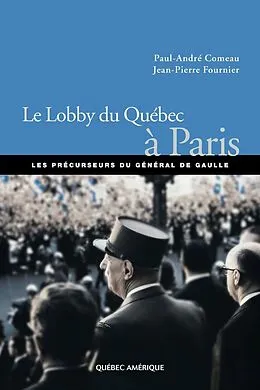 PDF Le Lobby du Québec à Paris von Comeau Paul-Andre Comeau, Fournier Jean-Pierre Fournier