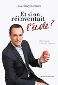 E-Book (epub) Et si on réinventait l'école ? von Roberge Jean-Francois Roberge