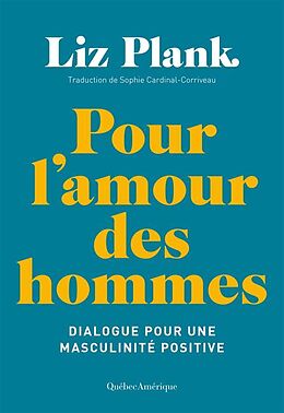 Broché Pour l'amour des hommes : dialogue pour une masculinité positive de Liz; Cardinal-Corriveau, Sophie Plank