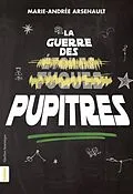 E-Book (epub) La Guerre des pupitres von Arsenault Marie-Andree Arsenault