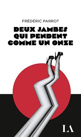 eBook (epub) Deux jambes qui pendent comme un onze de Parrot Frederic Parrot