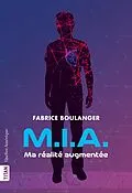 E-Book (epub) M.I.A - Ma réalité augmentée von Boulanger Fabrice Boulanger