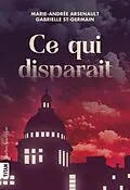 E-Book (epub) Ce qui disparait von St-Germain Gabrielle St-Germain, Arsenault Marie-Andree Arsenault