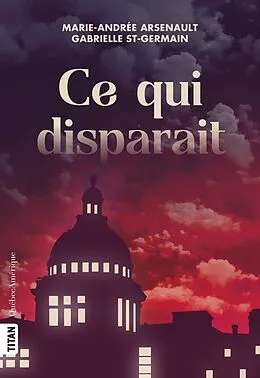 E-Book (epub) Ce qui disparait von St-Germain Gabrielle St-Germain, Arsenault Marie-Andree Arsenault