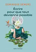 E-Book (epub) Écrire pour que tout devienne possible von Demers Dominique Demers
