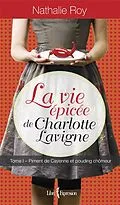 E-Book (epub) La Vie épicée de Charlotte Lavigne, tome 1 von Roy Nathalie Roy