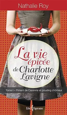 E-Book (epub) La Vie épicée de Charlotte Lavigne, tome 1 von Roy Nathalie Roy