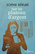 E-Book (epub) Sur un plateau d'argent von Berube Sophie Berube
