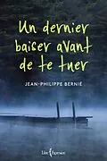 E-Book (epub) Un dernier baiser avant de te tuer von Bernie Jean-Philippe Bernie