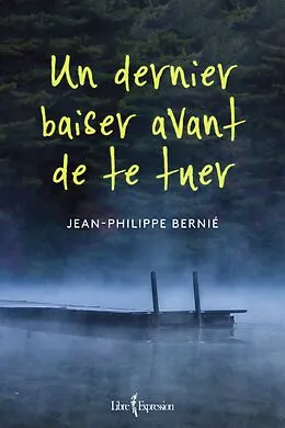 E-Book (epub) Un dernier baiser avant de te tuer von Bernie Jean-Philippe Bernie
