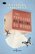 E-Book (epub) Des papillons pis des fins du monde von Larochelle Alexandra Larochelle
