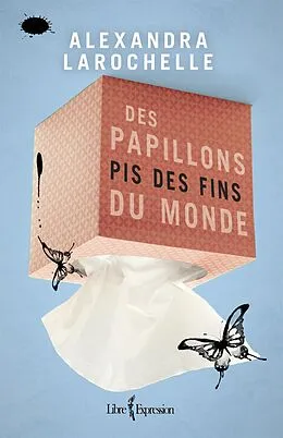 E-Book (epub) Des papillons pis des fins du monde von Larochelle Alexandra Larochelle