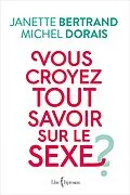E-Book (epub) Vous croyez tout savoir sur le sexe ? von Bertrand Janette Bertrand, Dorais Michel Dorais